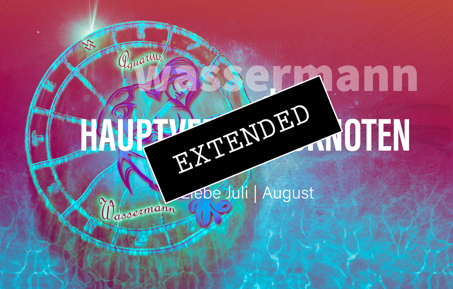 Wassermann Liebe Juli | August extended: Befreitđź’“đź’–