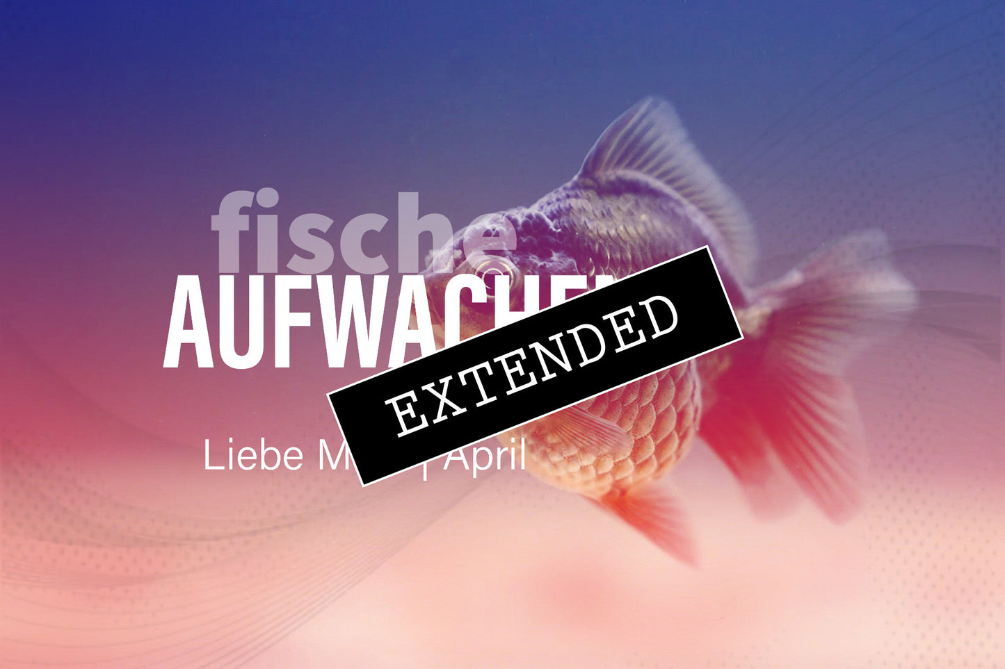 Fische März | April extended: Geht nicht❣️