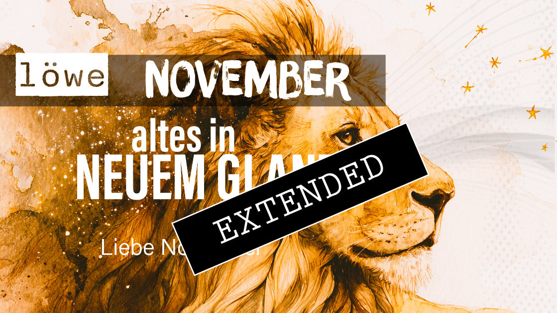 Löwe Liebe November extended: Endlich erwachsen❤️