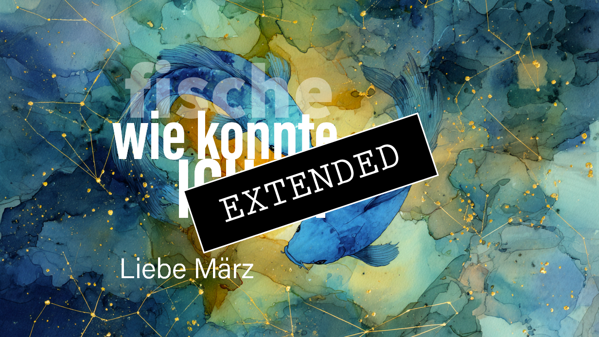 Fische Liebe März extended: Das Kind im Erwachsenen❣️