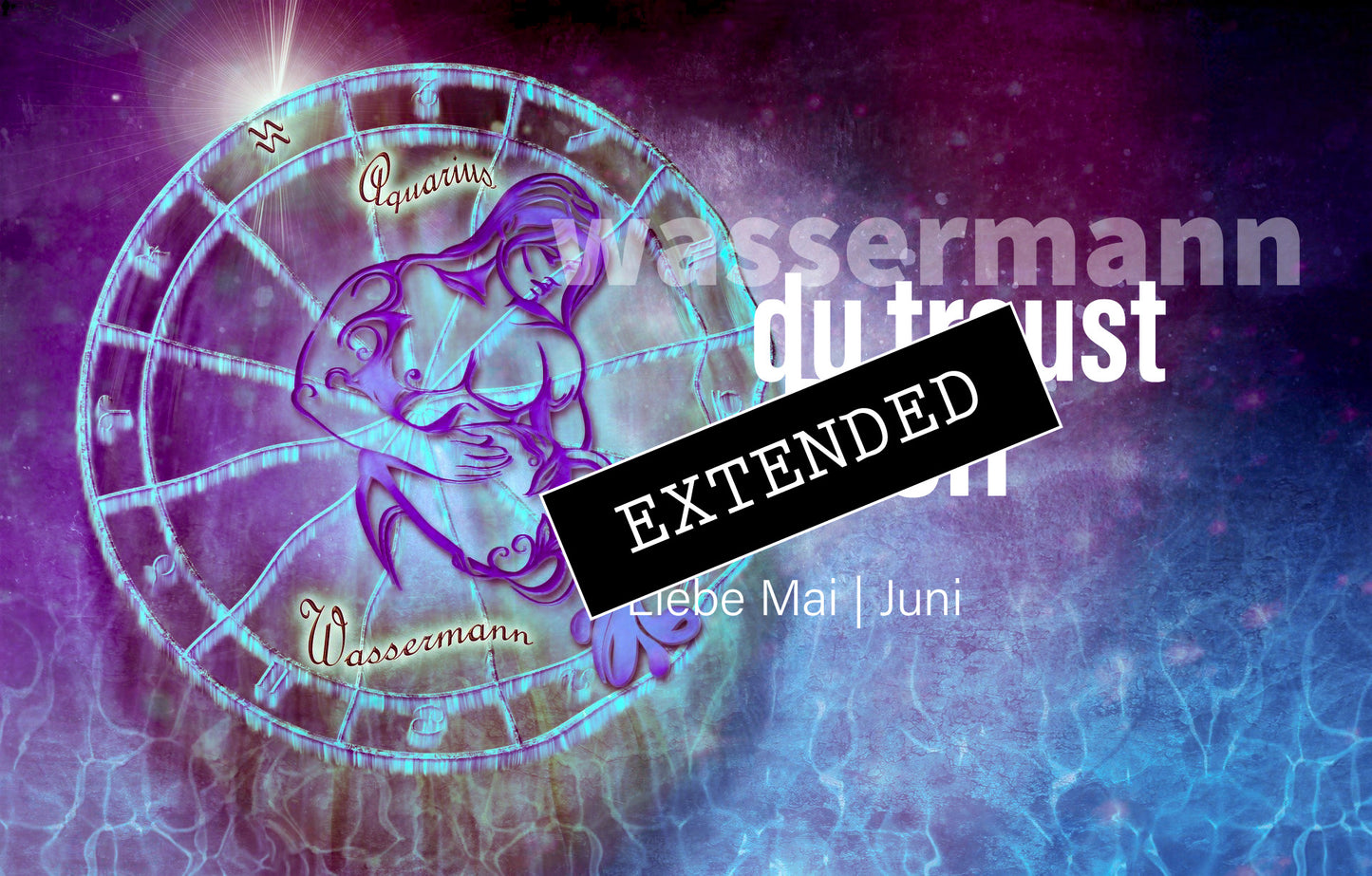 Wassermann Liebe Mai | Juni extended: Fühlen💗❤️🔥