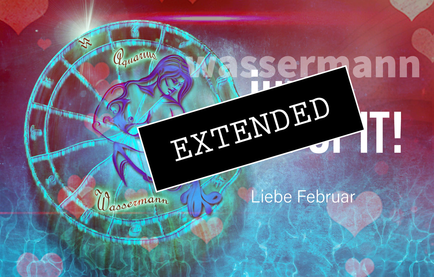 Liebe Wassermann Februar extended: Das Blatt wendet sichđź’–đź’«