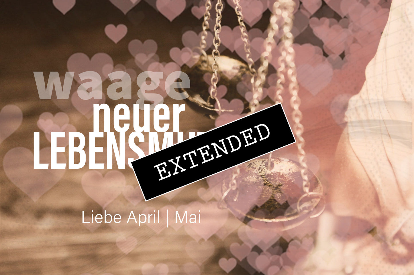 Waage Liebe April | Mai extended: Mit klarem Herz đź’–đź’—