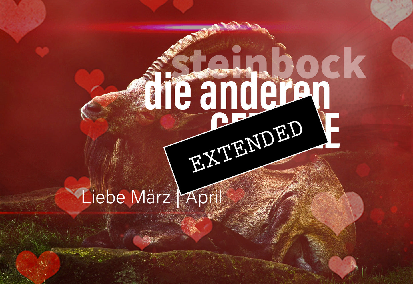 Steinbock Liebe März | April extended: Wir❤️🔥💖