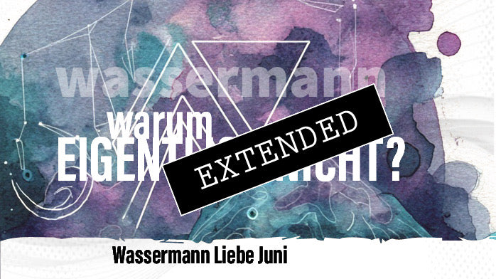 Wassermann Liebe Juni extended: Hoffnungslos?❣️💔