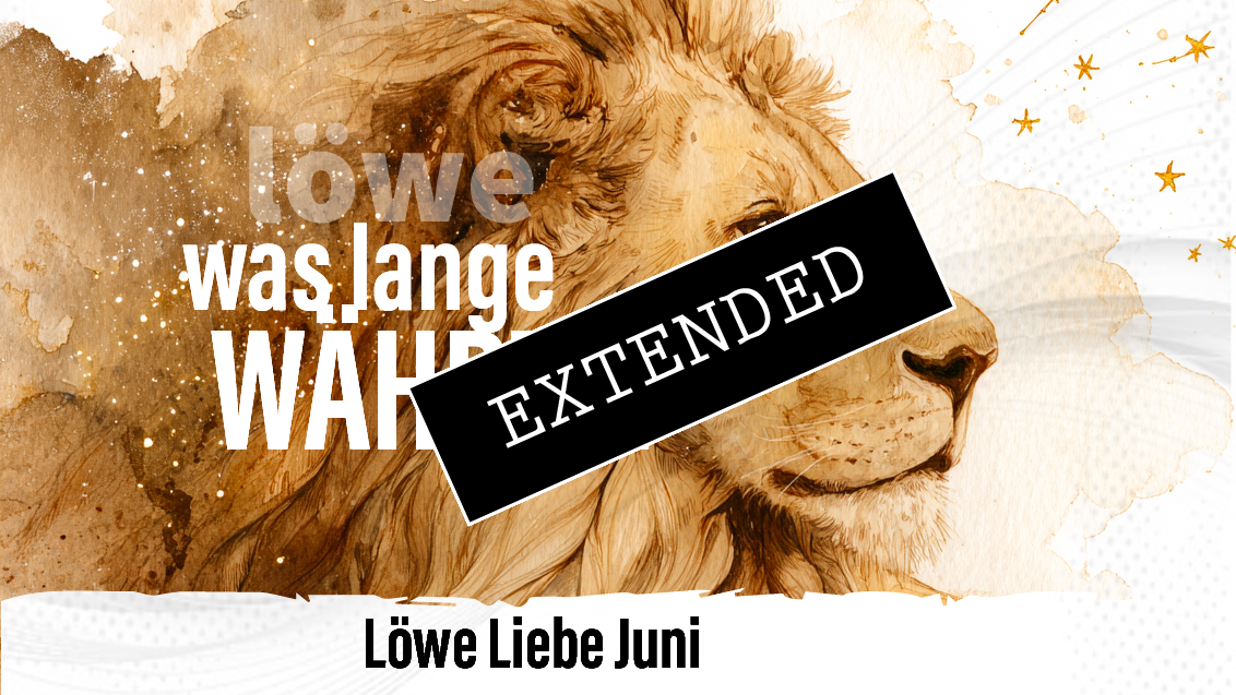 Löwe Liebe Juni extended: …wird endlich gut❤️
