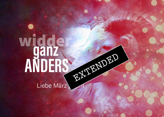 Widder Liebe März | April extended: Anders, als ich dachte…💗