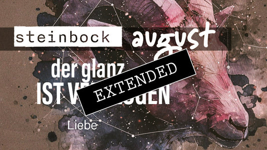 Steinbock Liebe August extended: Harte Erkenntnisse💗💖