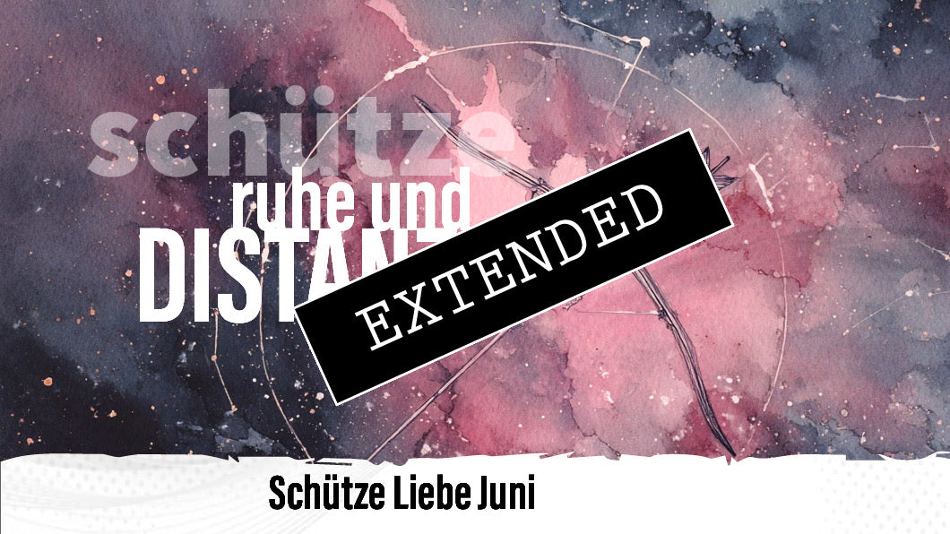 Schütze Liebe Juni extended: Im Zwang💔