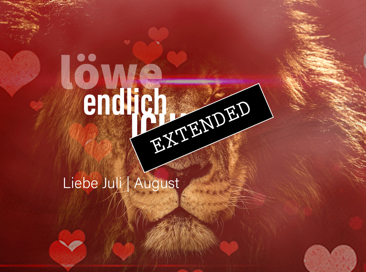 Löwe Liebe Juli | August extended: Glasklar💖💞