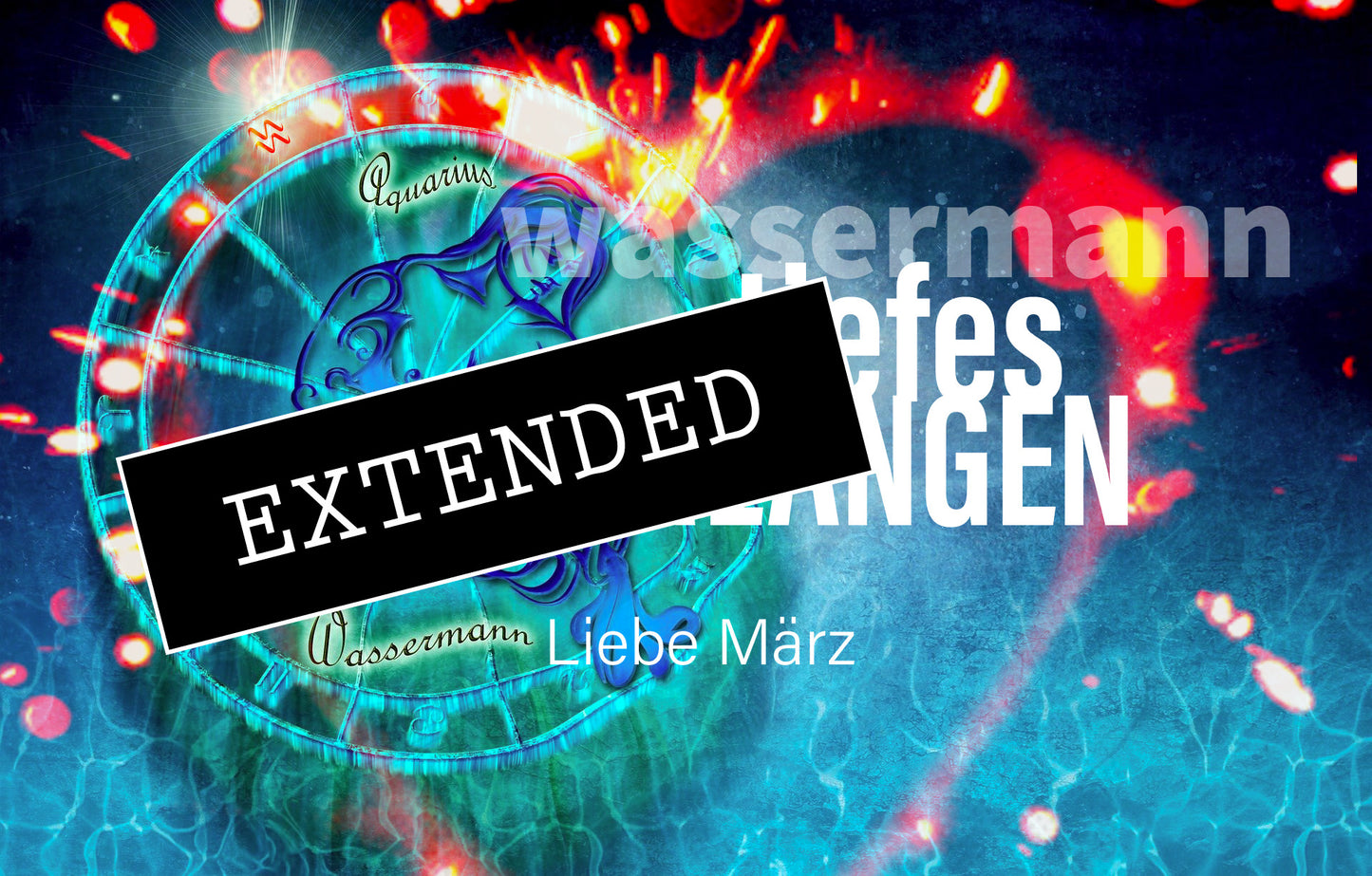 Wassermann Liebe März extended: Freiheit, Liebe, Leidenschaft💖💫