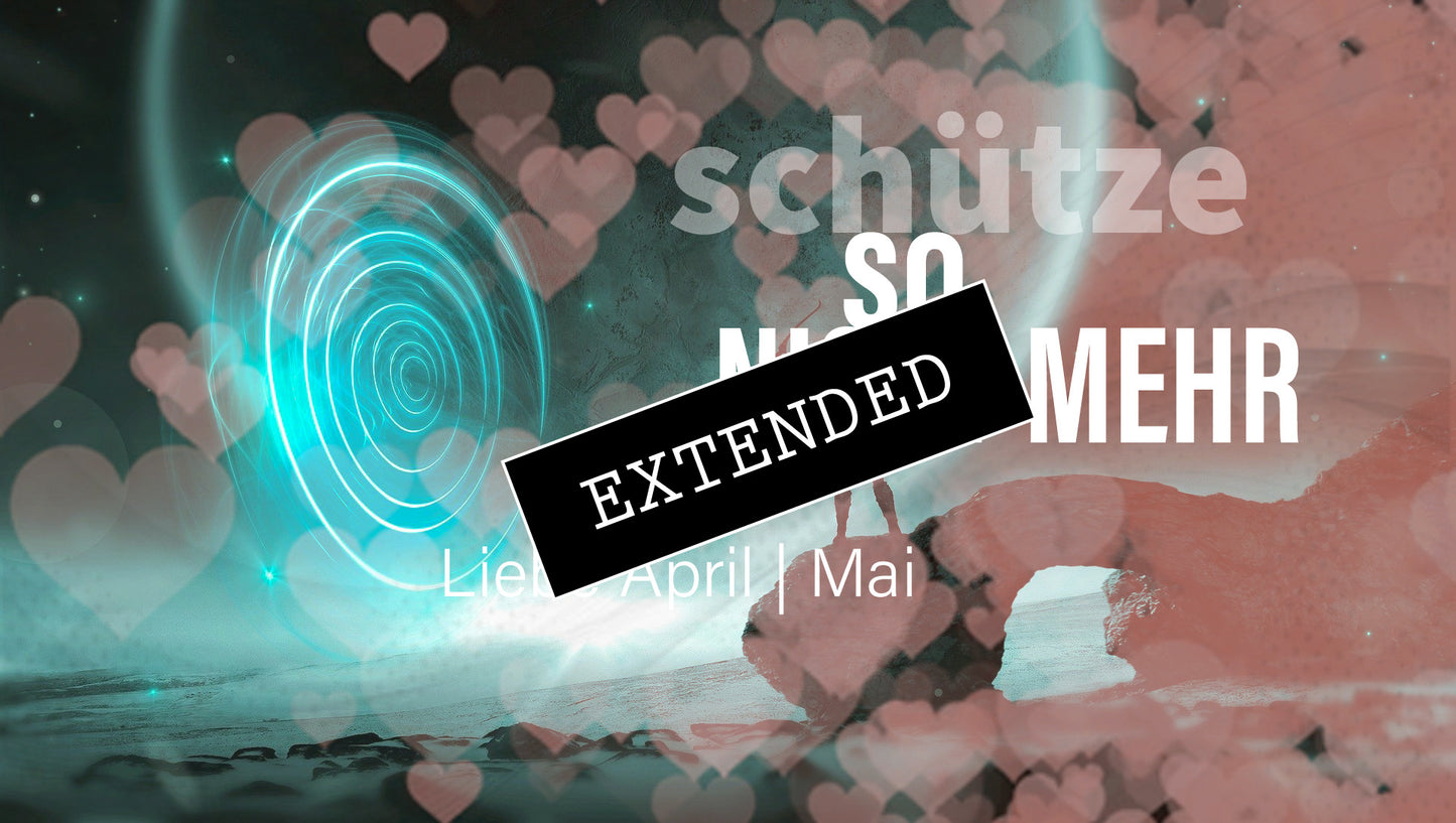 Schütze Liebe April | Mai extended: Schwere Öffnung❣️💗